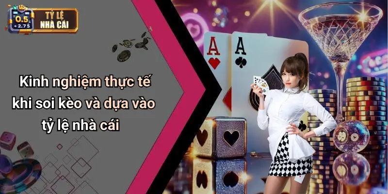 Kinh nghiệm thực tế khi soi kèo và dựa vào tỷ lệ nhà cái