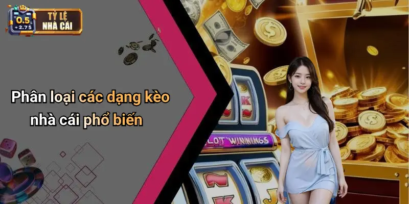 Phân loại các dạng kèo nhà cái phổ biến