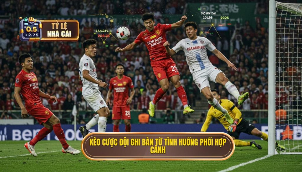 Kèo cược đội ghi bàn từ tình huống phối hợp cánh