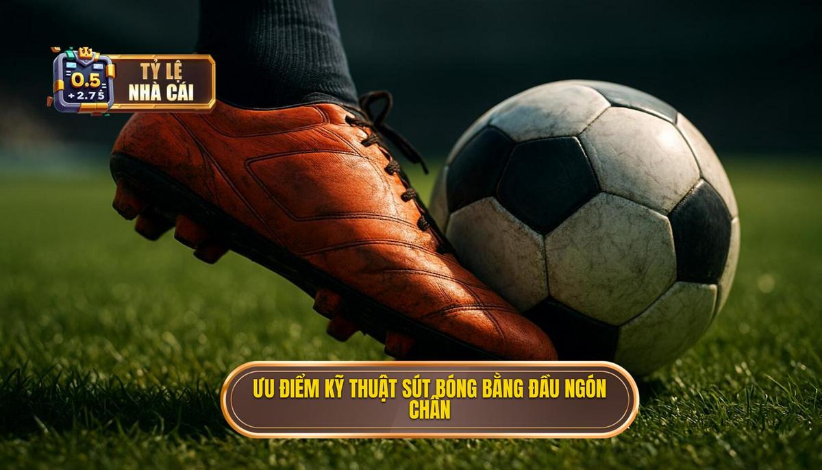 Ưu Điểm Chiến Thuật Của Kỹ Thuật Sút Bóng Bằng Đầu Ngón Chân