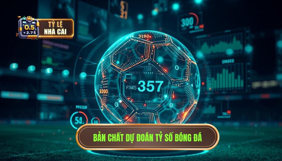 Hiểu đúng về bản chất của dự đoán tỷ số bóng đá