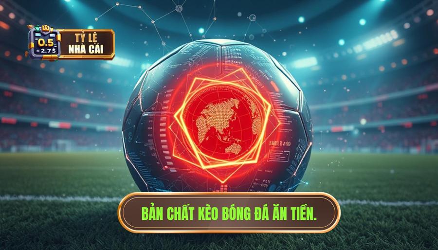 Hiểu đúng về bản chất của kèo bóng đá ăn tiền